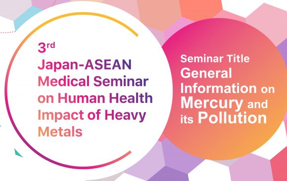 3rd Japan – ASEAN Medical Seminar on Human Health Impact of Heavy Metals